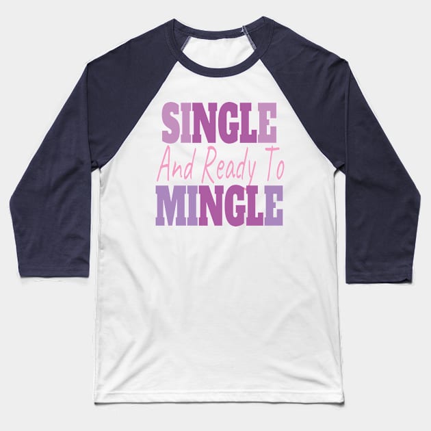 Single And Ready To Mingle Baseball T-Shirt by EunsooLee